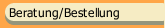Beratung/Bestellung