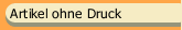 Artikel ohne Druck